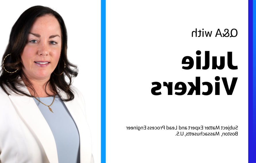 Q&amp;A with Julie Vickers Subject Matter Expert and Lead Process Engineer Boston, Massachusetts, U.S.
